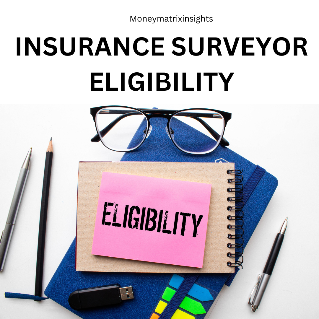 Insurance Surveyor Eligibility: Requirements and Qualifications Explained