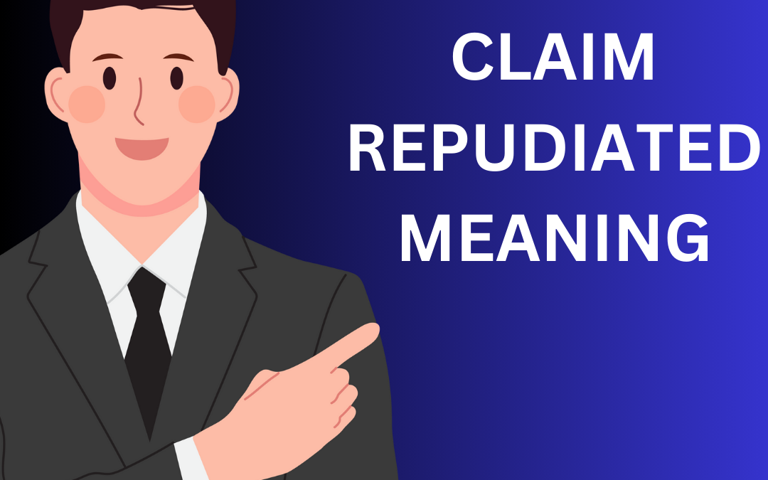 Claim repudiated meaning -Know More