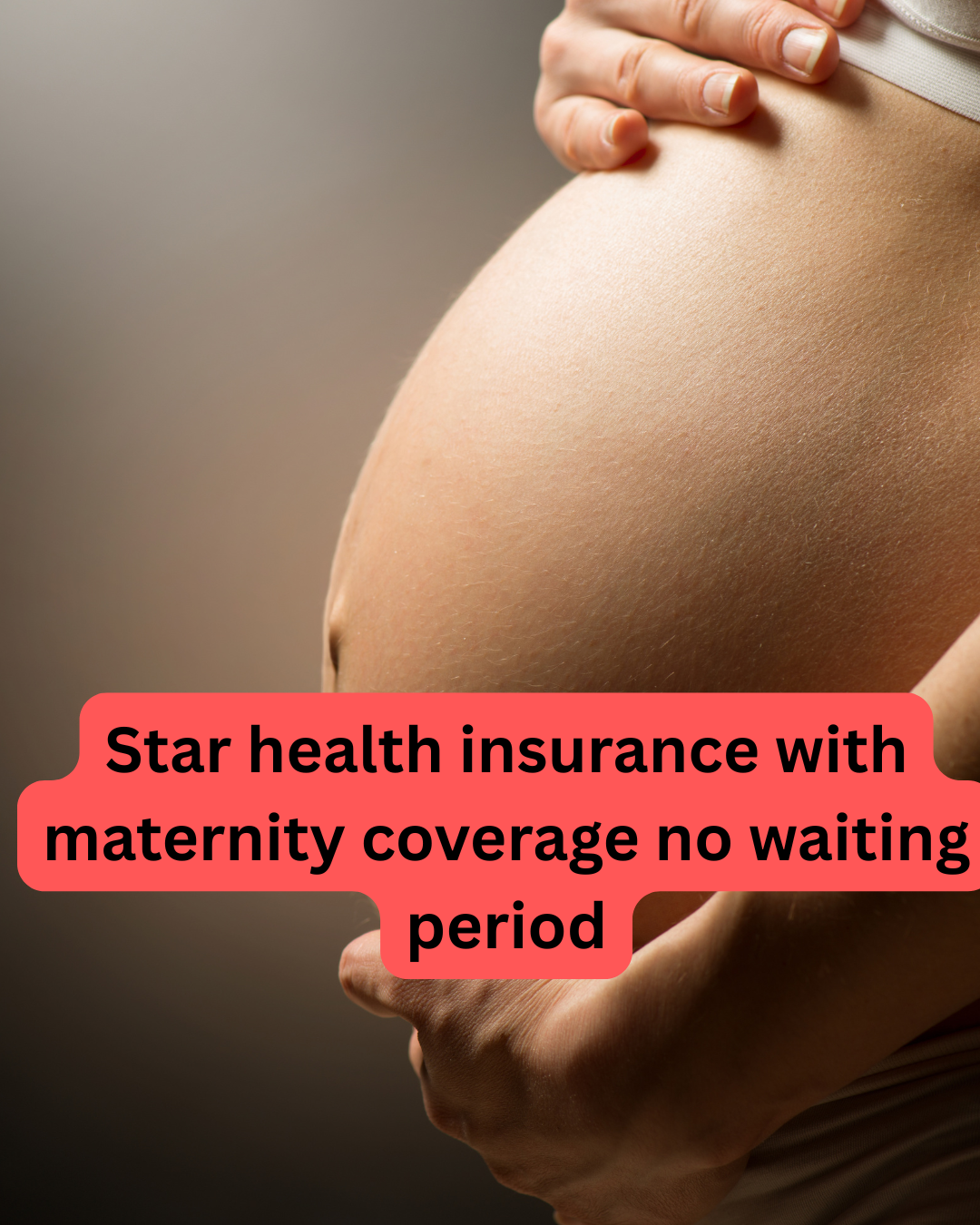 Star health insurance with maternity coverage no waiting period
